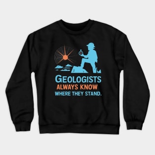 Geologists always know where they stand Funny Gifts Crewneck Sweatshirt